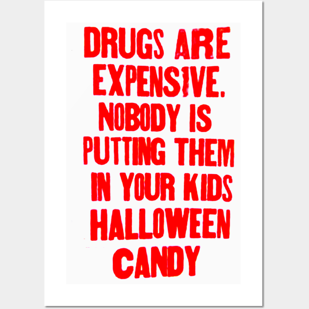 Drugs are expensive. Nobody is putting them in your kids Halloween candy. Wall Art by Stubbs Letterpress